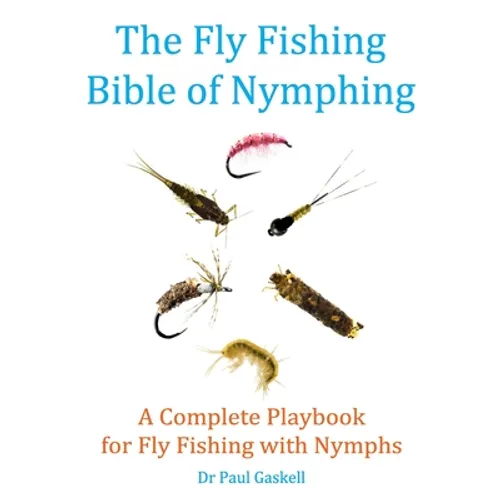 The Fly Fishing Bible of Nymphing: A Complete Playbook for Fly Fishing with Nymphs