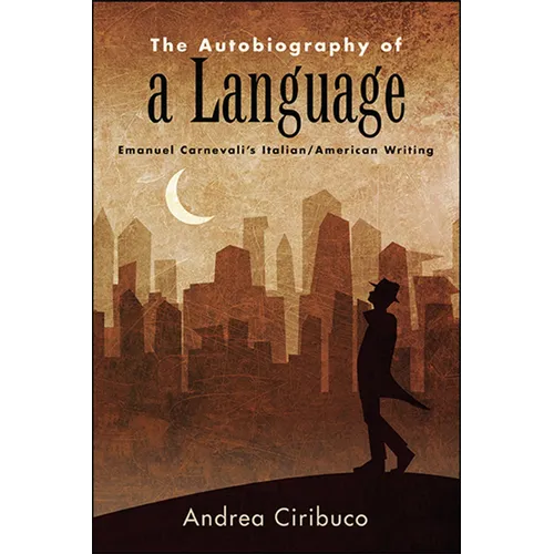 The Autobiography of a Language: Emanuel Carnevali's Italian/American Writing