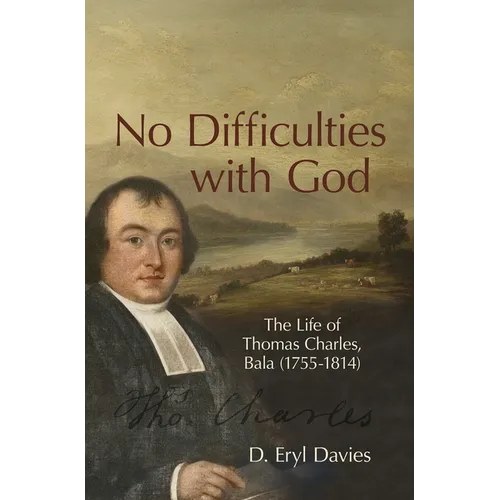 No Difficulties with God: The Life of Thomas Charles, Bala (1755-1814)