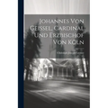 Johannes Von Geissel, Cardinal Und Erzbischof Von Köln
