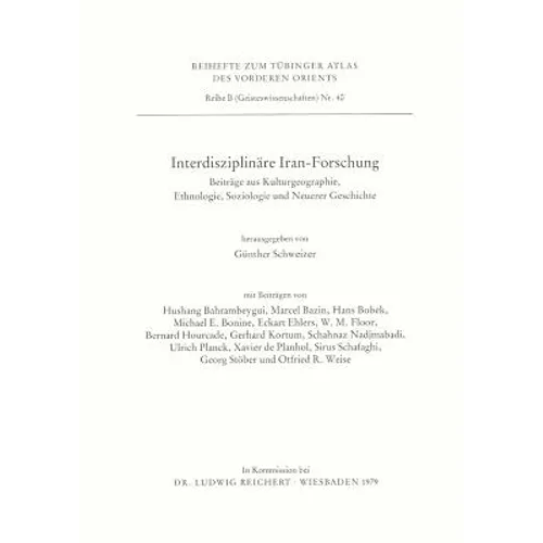 Interdisziplinare Iran-Forschung: Beitrage Aus Kulturgeographie, Ethnologie, Soziologie Und Neuerer Geschichte