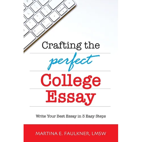 Crafting the Perfect College Essay: Write Your Best Essay in 3 Easy Steps