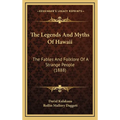 The Legends And Myths Of Hawaii: The Fables And Folklore Of A Strange People (1888)