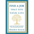 Find a Job That Fits Your Life: Land Your Dream Job With This Personalized Guide