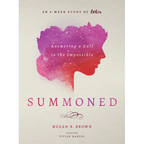 Summoned: Answering a Call to the Impossible: An 8-Week Study of Esther