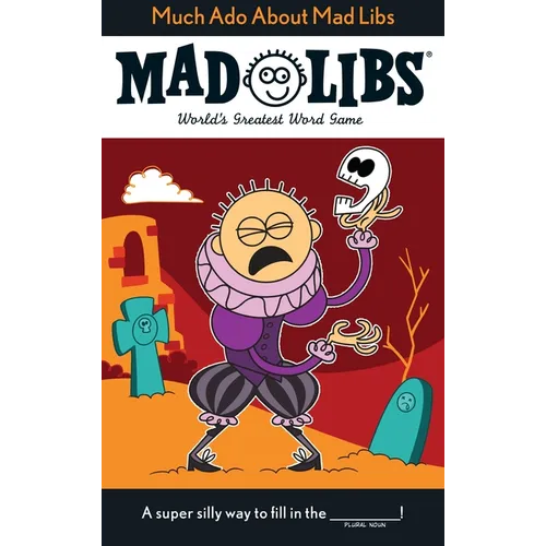 Much ADO about Mad Libs: World's Greatest Word Game about Shakespeare