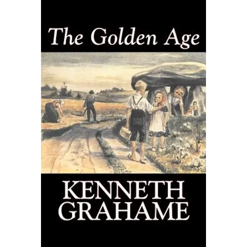 The Golden Age by Kenneth Grahame, Fiction, Fairy Tales & Folklore, Animals - Dragons, Unicorns & Mythical