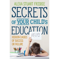 Secrets of Your Child's Education: Hidden Causes of Success or Failure