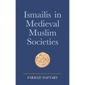 Ismailis in Medieval Muslim Societies: A Historical Introduction to an Islamic Community