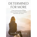 Determined for More: A Story of Perseverance Through Divorce, Betrayal Trauma, Emotional Deprivation and Autism