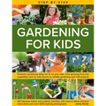 Step-By-Step Gardening for Kids: Fantastic Gardening Ideas for 5-12 Year Olds, from Growing Fruit and Vegetables to Fun with Flowers to Wildlife Garde