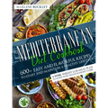 Mediterranean Diet Cookbook: 600+ Easy and Flavorful Recipes to Start and Maintain a Healthy Lifestyle. 4-Week Weight Loss Meal Plan to Make your Heal