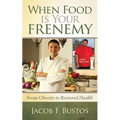 When Food Is Your Frenemy: From Obesity to Restored Health