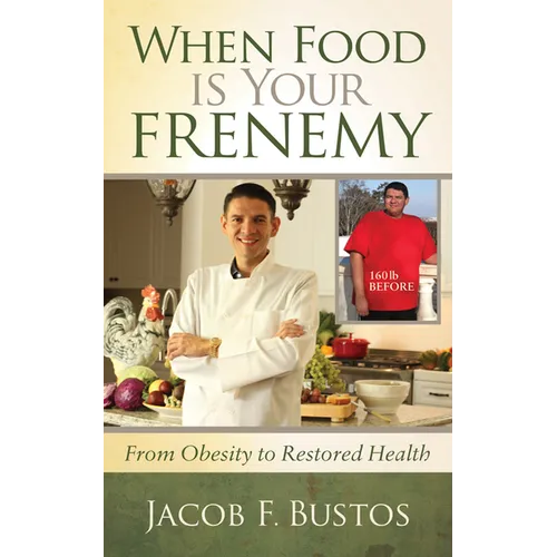 When Food Is Your Frenemy: From Obesity to Restored Health