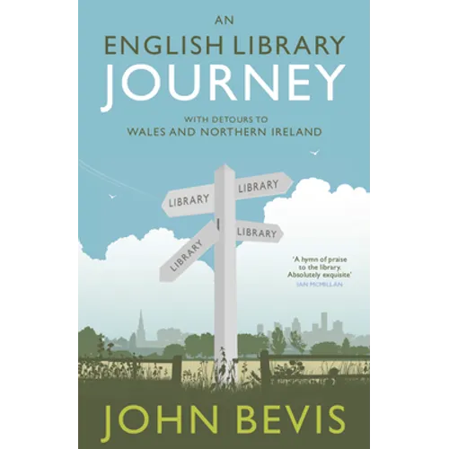An English Library Journey: With Detours to Wales and Northern Ireland