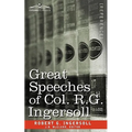 Great Speeches of Col. R. G. Ingersoll