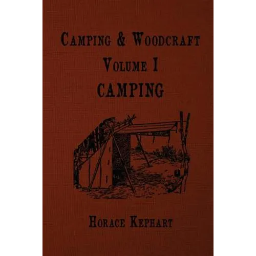Camping and Woodcraft: For vacation campers and for travelers in the Wilderness