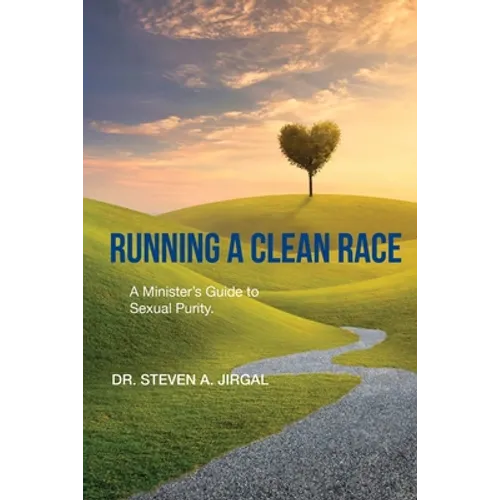 Running a Clean Race: A Guideline for Sexual Purity in Ministry - Paperback