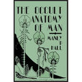 The Occult Anatomy of Man; To Which Is Added a Treatise on Occult Masonry