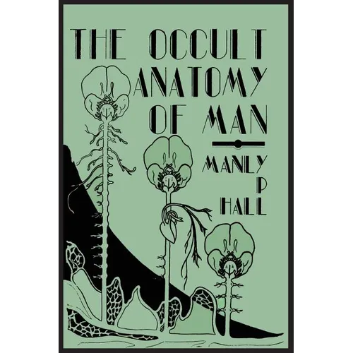 The Occult Anatomy of Man; To Which Is Added a Treatise on Occult Masonry