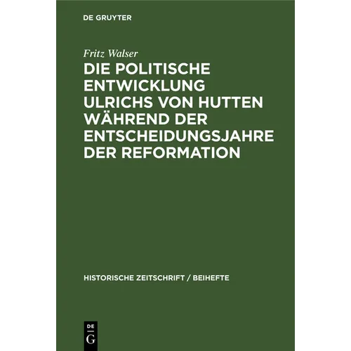 Die Politische Entwicklung Ulrichs Von Hutten Während Der Entscheidungsjahre Der Reformation