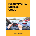 Pennsylvania Drivers Guide: A Study Manual for Responsible and Safe Driving in Pennsylvania