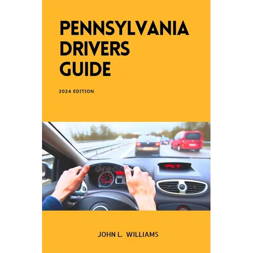 Pennsylvania Drivers Guide: A Study Manual for Responsible and Safe Driving in Pennsylvania