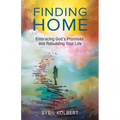 Finding Home: Embracing God's Promises and Rebuilding Your Life