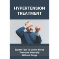 Hypertension Treatment: Expert Tips To Lower Blood Pressure Naturally Without Drugs: What Is High Blood Pressure