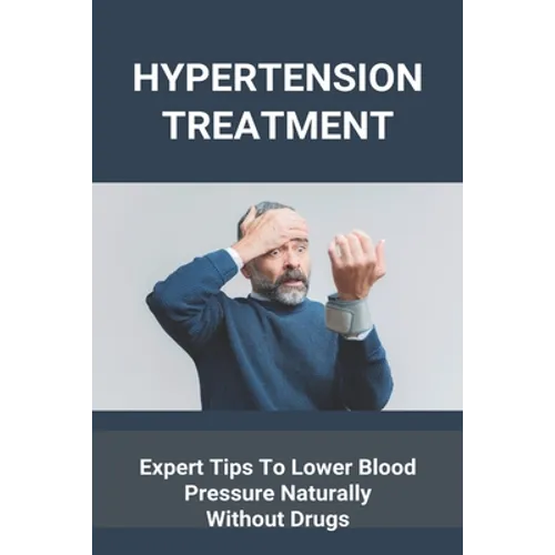 Hypertension Treatment: Expert Tips To Lower Blood Pressure Naturally Without Drugs: What Is High Blood Pressure