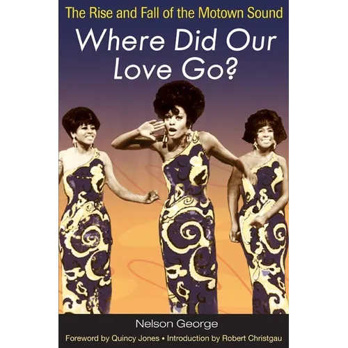 Where Did Our Love Go?: The Rise and Fall of the Motown Sound