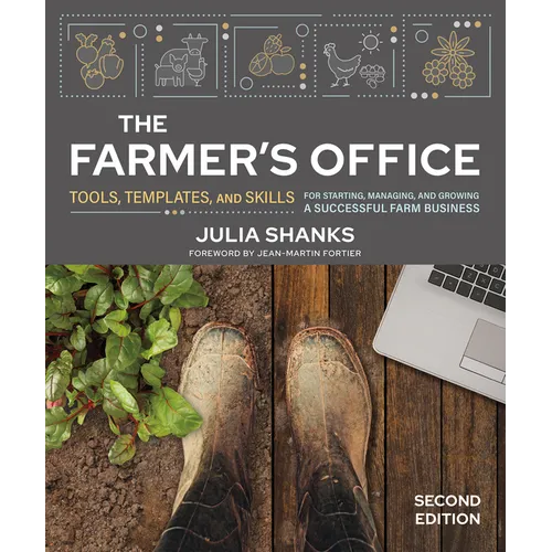 The Farmer's Office, Second Edition: Tools, Templates, and Skills for Starting, Managing, and Growing a Successful Farm Business