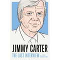 Jimmy Carter: The Last Interview: And Other Conversations