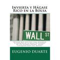 Invierta y Hágase Rico en la Bolsa: Método más efectivo para Aprender a Invertir en la Bolsa de Valores de los Estados Unidos, desde cualquier parte d