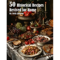 50 Historical Recipes Revived for Home