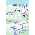 Journey to My Daughter: A Memoir about Adoption and Self-Discovery