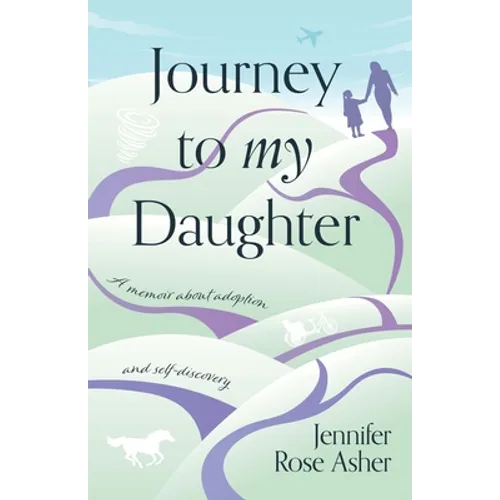 Journey to My Daughter: A Memoir about Adoption and Self-Discovery
