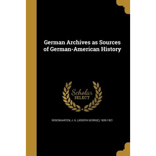 German Archives as Sources of German-American History