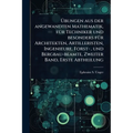 Ãbungen aus der angewandten Mathematik, fÃ1/4r Techniker und besonders fÃ1/4r Architekten, Artilleristen, Ingenieure, Forst-, und Bergbau-beamte