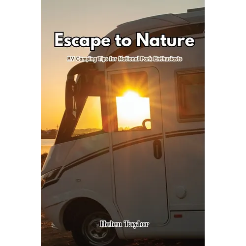 Escape to Nature: RV Camping Tips for National Park Enthusiasts