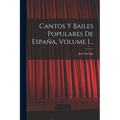 Cantos Y Bailes Populares De España, Volume 1...