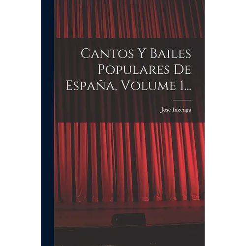 Cantos Y Bailes Populares De España, Volume 1...