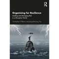 Organizing for Resilience: Leading and Managing Risk in a Disruptive World