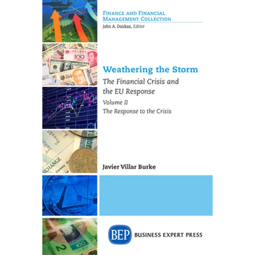 Weathering the Storm: The Financial Crisis and the EU Response, Volume II: The Response to the Crisis