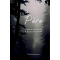 Père: A grave open; A legacy discovered
