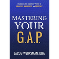 Mastering Your G.A.P.: Unlocking the Leadership Power of Gravitas, Awareness, and Presence