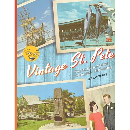 Vintage St. Pete: the Golden Age of Tourism - and More