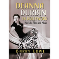 Deanna Durbin in Hollywood: Her Life, Films and Music