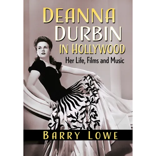Deanna Durbin in Hollywood: Her Life, Films and Music