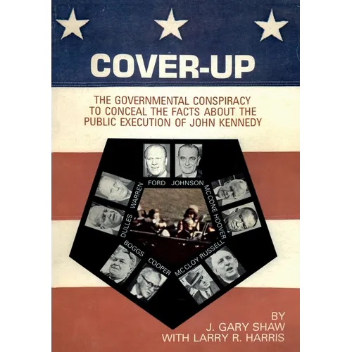 Cover-Up: The Governmental Conspiracy To Conceal the Facts About the Public Execution of John Kennedy